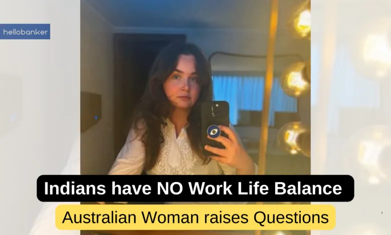 Indians have NO Work Life Balance, says Australian Woman