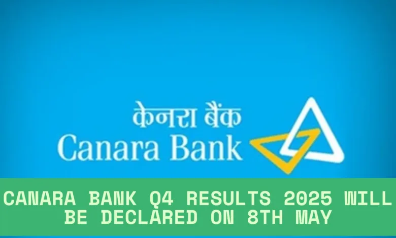 Canara Bank Q4 Results 2025 will be declared on 8th May, Dividend may also be Declared