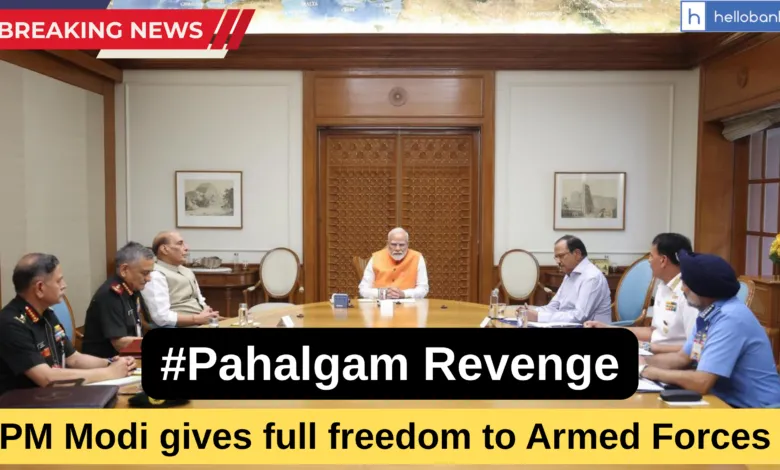 PM Modi gives full freedom to Armed Forces to take Revenge of Pahalgam Terrorist Attack