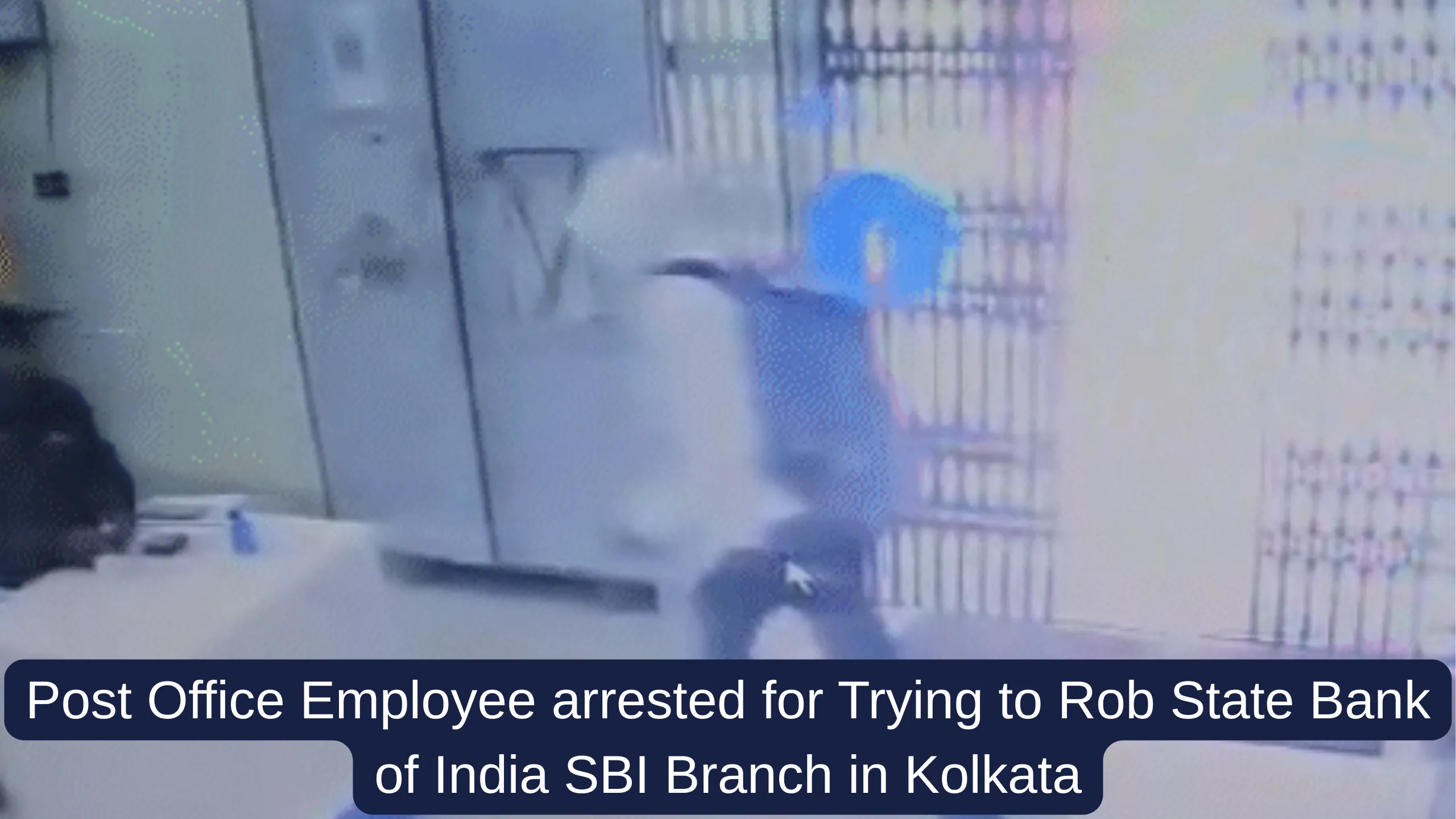 Post Office Employee arrested for Trying to Rob State Bank of India SBI Branch in Kolkata