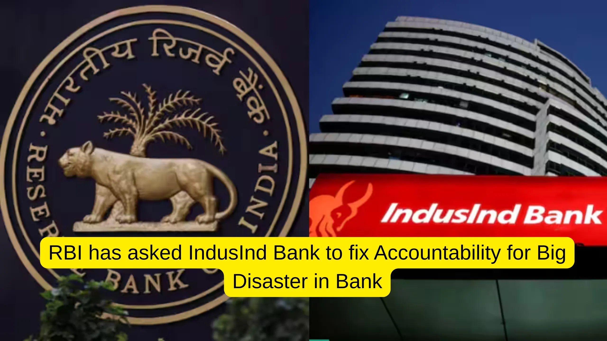 RBI has asked IndusInd Bank to fix Accountability for Big Disaster in Bank, Who is Responsible for irregularities?