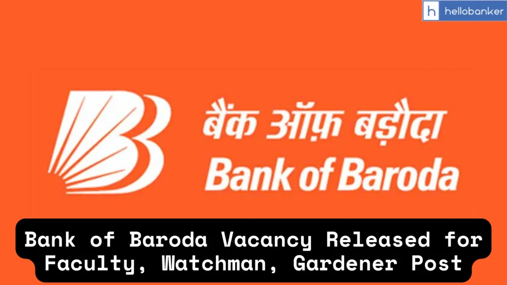 Bank of Baroda Vacancy Released for Faculty, Watchman, Gardener Post; Check Eligibility and Apply