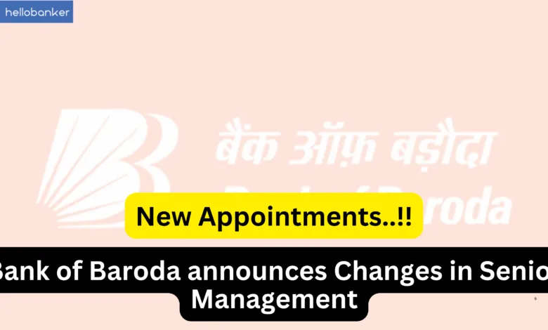 Bank of Baroda announces Changes in Senior Management, Check New Appointments