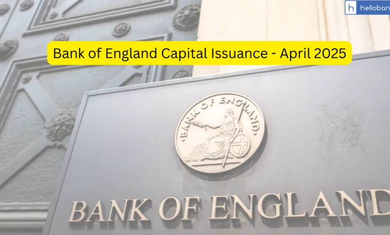 Bank of England Capital Issuance - April 2025, Read Important Points