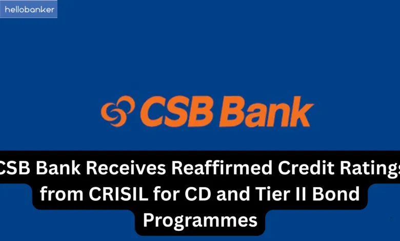 CSB Bank Receives Reaffirmed Credit Ratings from CRISIL for CD and Tier II Bond Programmes