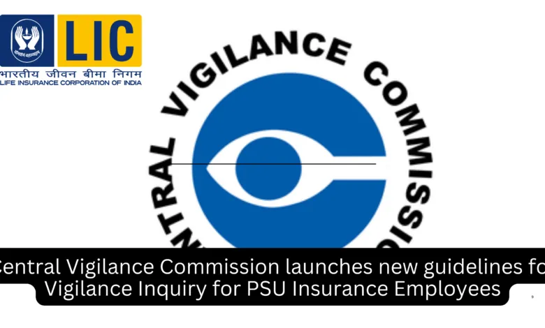 Central Vigilance Commission launches new guidelines for Vigilance Inquiry for PSU Insurance Employees