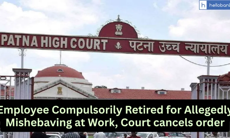 Employee Compulsorily Retired for Allegedly Mishebaving at Work, Court cancels order