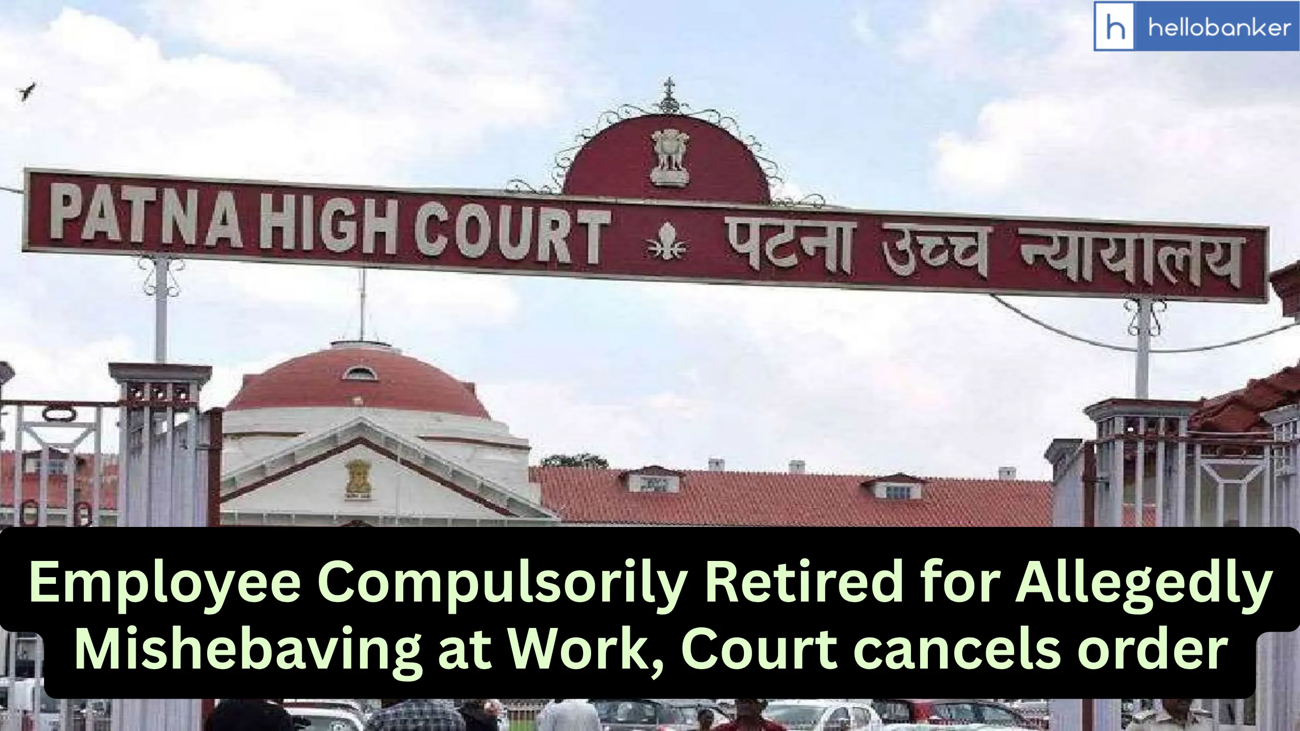 Employee Compulsorily Retired for Allegedly Mishebaving at Work, Court cancels order