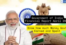 Government of India Financial Report April 2025, Know How much Money Govt Earned and Spent