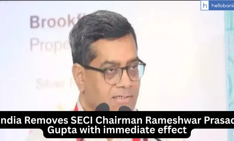 India Removes SECI Chairman Rameshwar Prasad Gupta with immediate effect