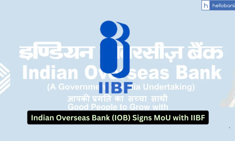 Indian Overseas Bank (IOB) Signs MoU with IIBF for Specialised MSME Training and Certification Program