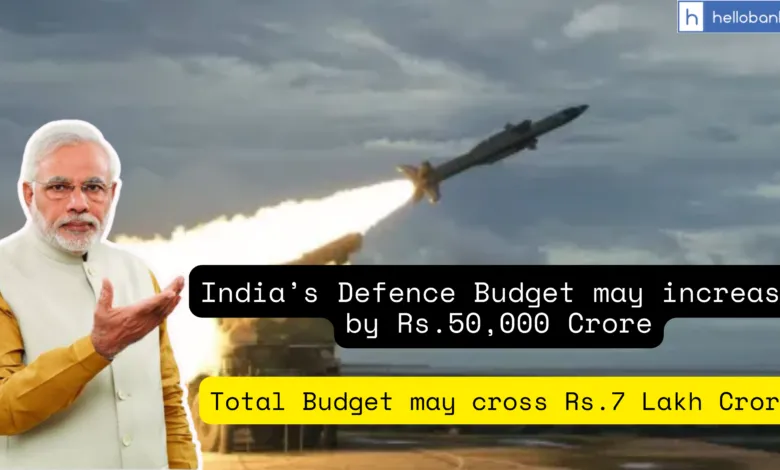 India’s Defence Budget may increase by Rs.50,000 Crore, Total Budget may cross Rs.7 Lakh Crore