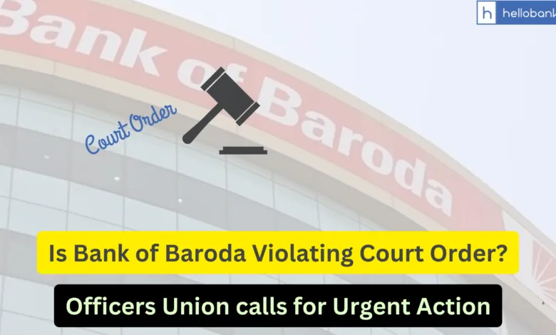 Is Bank of Baroda Violating Court Order? Officers Union calls for Urgent Action