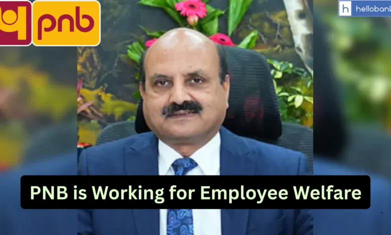 PNB is Working for Employee Welfare, Lot of Steps taken to bring Transparency in Transfer