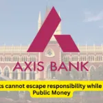 Private Banks cannot escape responsibility while dealing with Public Money