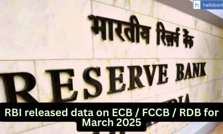 RBI released data on ECB / FCCB / RDB for March 2025, Download PDF