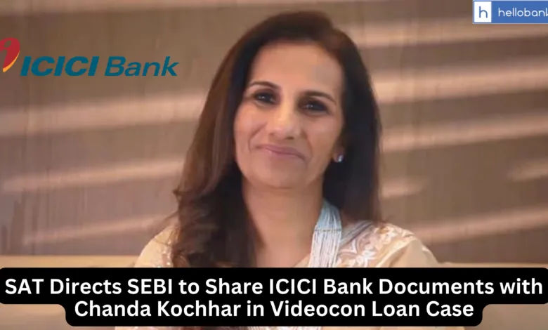 SAT Directs SEBI to Share ICICI Bank Documents with Chanda Kochhar in Videocon Loan Case