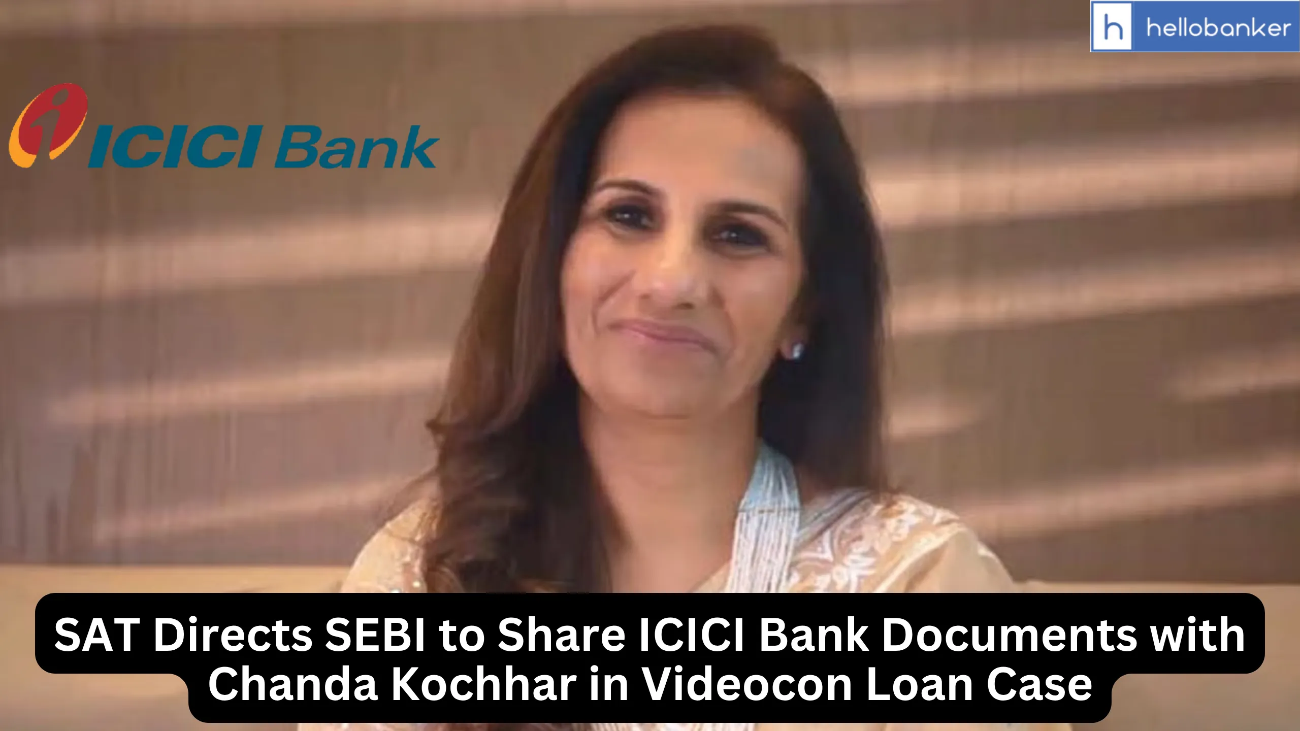 SAT Directs SEBI to Share ICICI Bank Documents with Chanda Kochhar in Videocon Loan Case