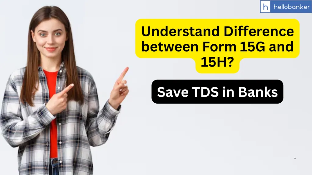 What is the Difference between Form 15G and 15H? Know and Save TDS in Banks