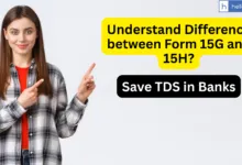 What is the Difference between Form 15G and 15H? Know and Save TDS in Banks