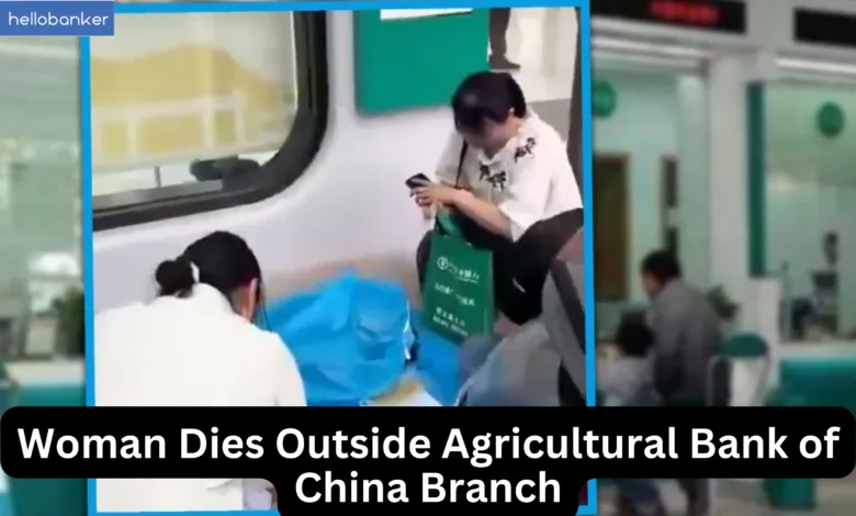 Woman Dies Outside Agricultural Bank of China Branch After Told to be Physically Present at Bank