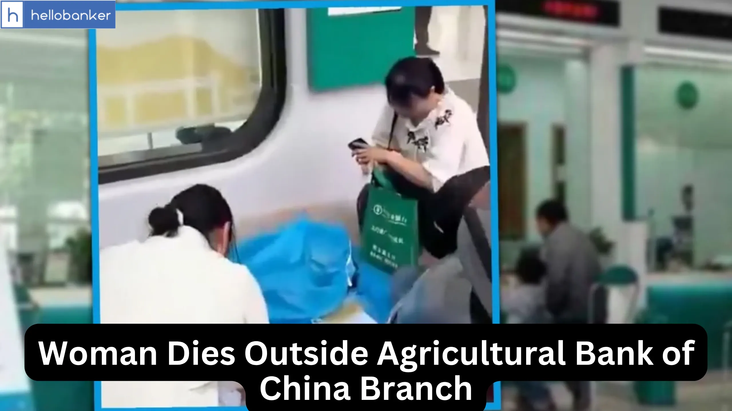 Woman Dies Outside Agricultural Bank of China Branch After Told to be Physically Present at Bank Woman Dies Outside Agricultural Bank of China Branch After Told to be Physically Present at Bank