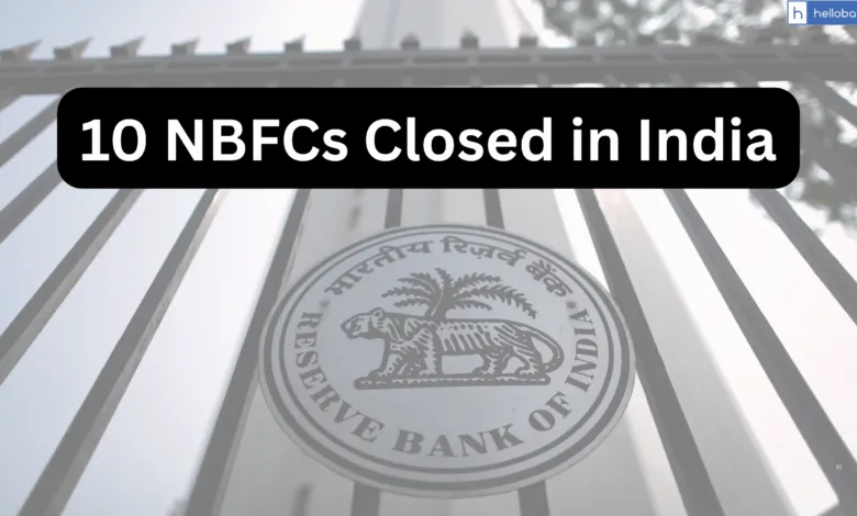 10 NBFCs Closed in India, 4 Surrender and License of 6 NBFC Cancelled
