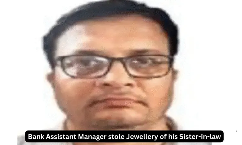 Bank Assistant Manager stole Jewellery of his Sister-in-law