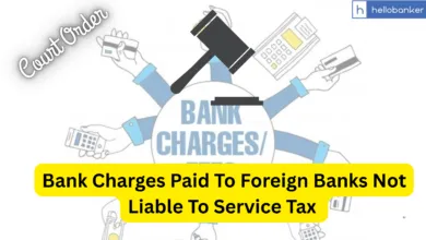 Bank Charges Paid To Foreign Banks Not Liable To Service Tax Under Reverse Charge Mechanism