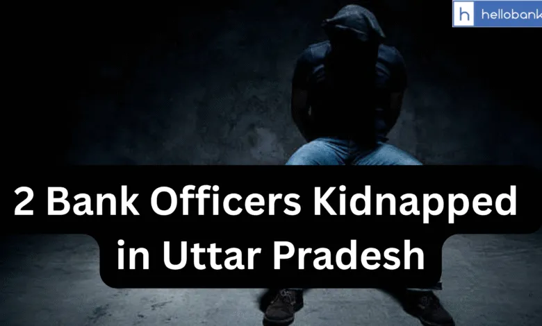 Two Bank Officers Kidnapped in Basti, Uttar Pradesh