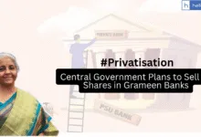 Central Government Plans to Sell its Shares in Grameen Banks, Will Banks be Privatised?