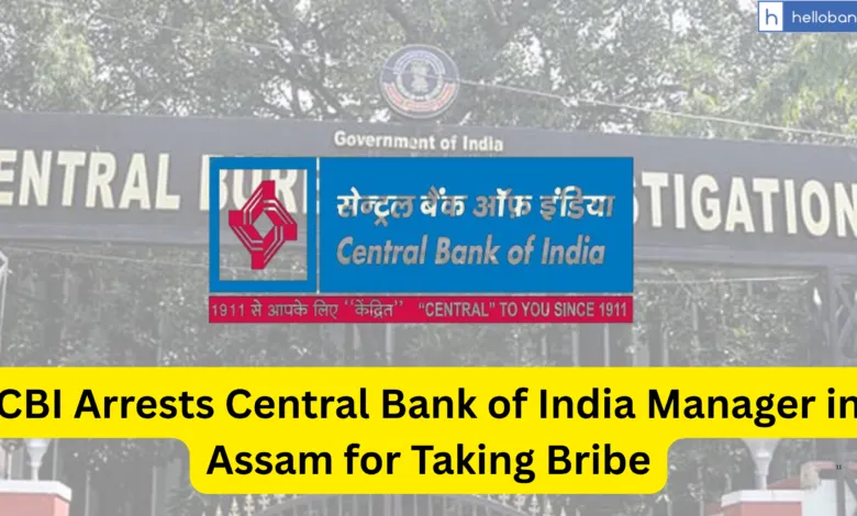 CBI Arrests Central Bank of India Manager in Assam for Taking Bribe