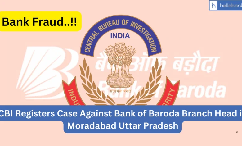 CBI Registers Fraud Case Against Bank of Baroda Branch Head in Moradabad Uttar Pradesh