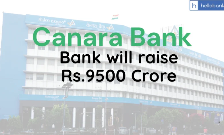 Canara Bank Board has approved to raise Rs.9500 Crore via Bonds, Know all Details