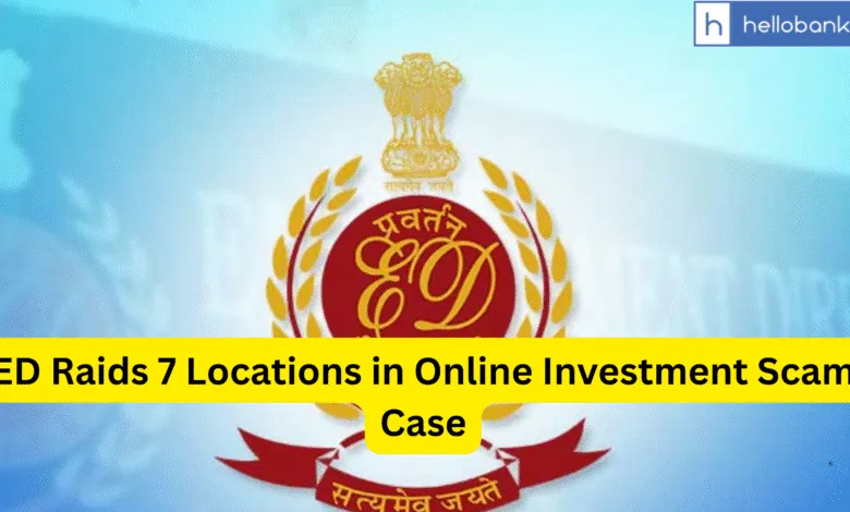 ED Raids 7 Locations in Online Investment Scam Case