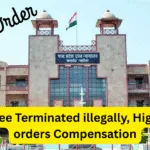 Employee Terminated illegally, High Court orders Compensation