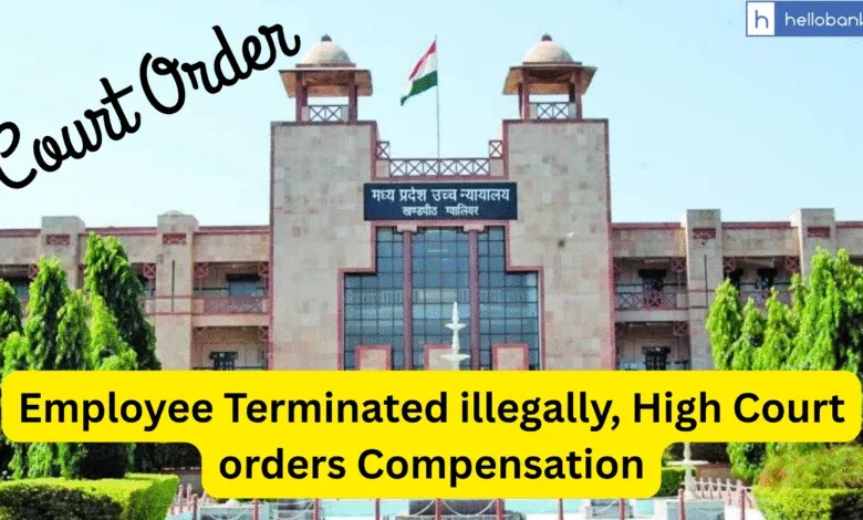 Employee Terminated illegally, High Court orders Compensation
