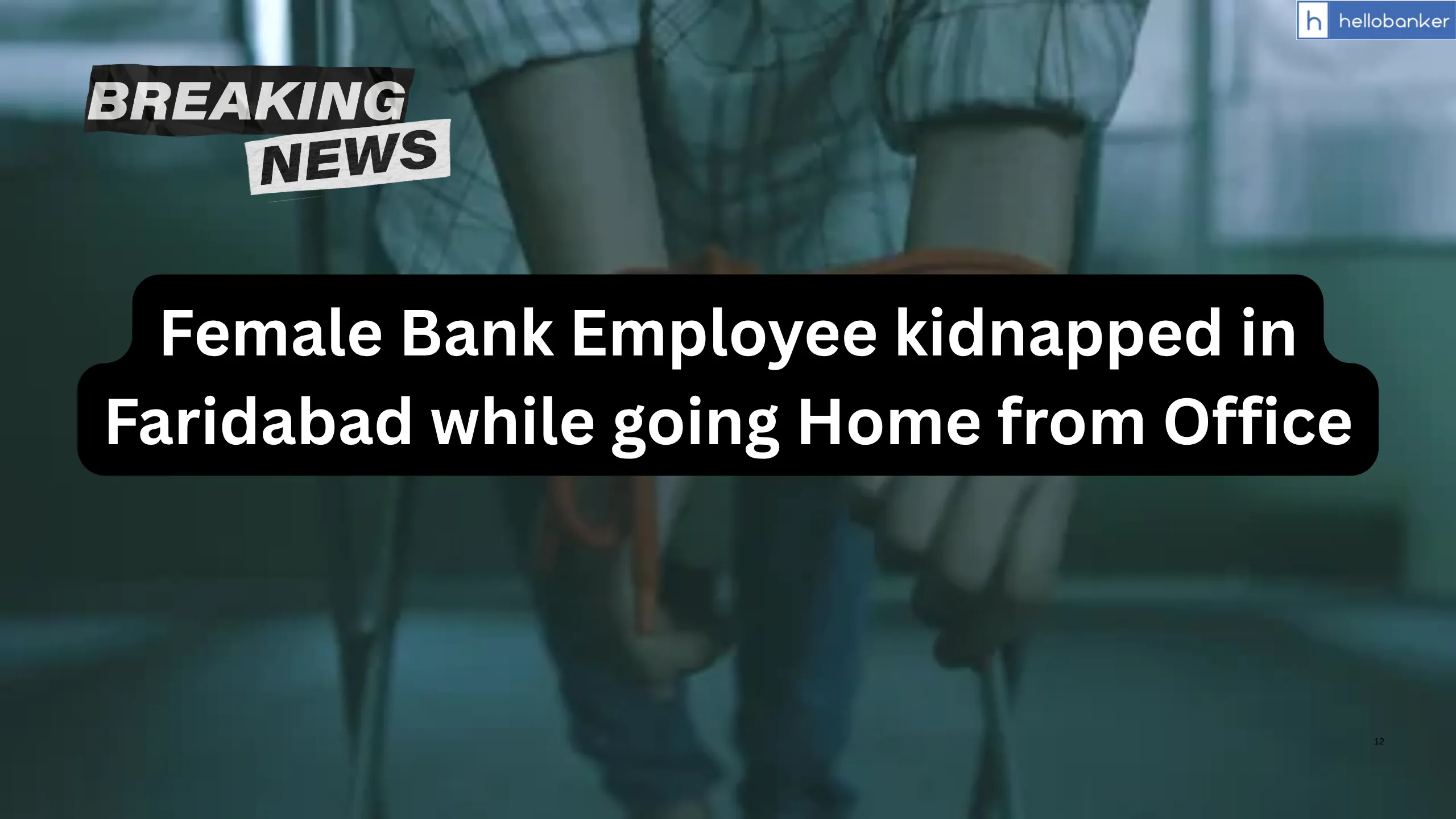 Female Bank Employee kidnapped in Faridabad while going Home from Office