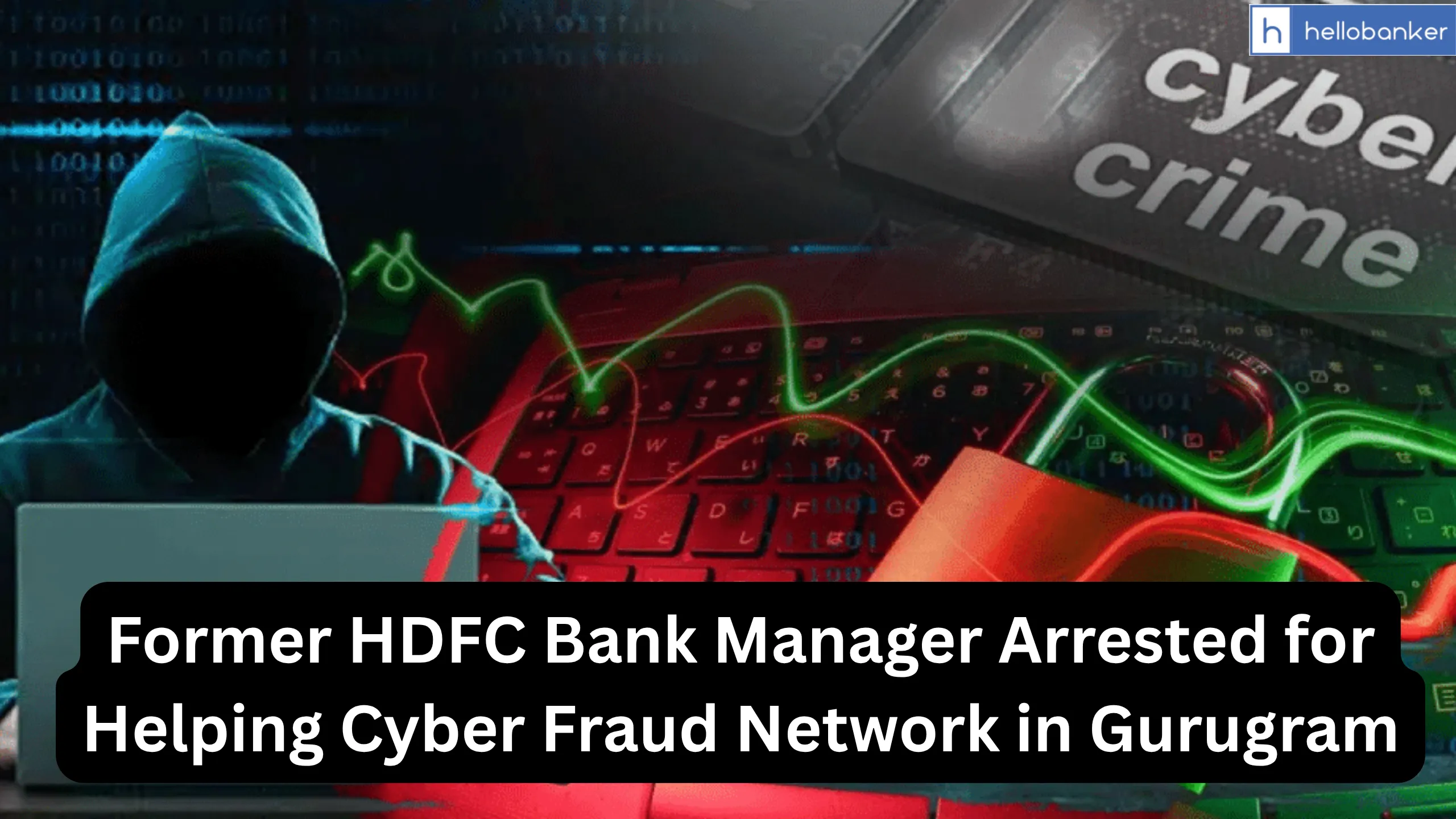 Former HDFC Bank Manager Arrested for Helping Cyber Fraud Network in Gurugram