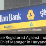 Fraud Case Registered Against Indian Bank Chief Manager in Haryana