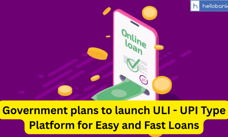 Government plans to launch ULI - UPI Type Platform for Easy and Fast Loans