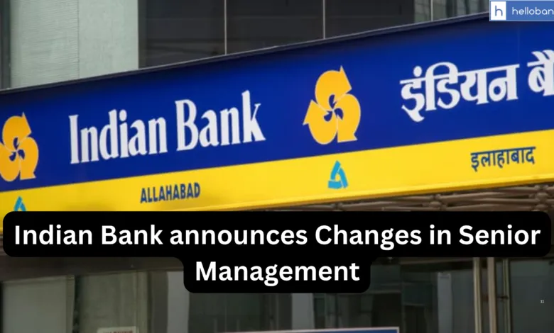 Indian Bank announces Changes in Senior Management