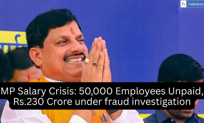 MP Salary Crisis: 50,000 Employees Unpaid, Rs.230 Crore under fraud investigation