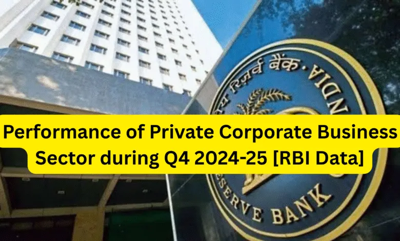 Performance of Private Corporate Business Sector during Q4 2024-25 [RBI Data]
