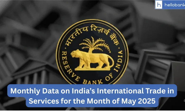 RBI Monthly Data on India’s International Trade in Services for the Month of May 2025