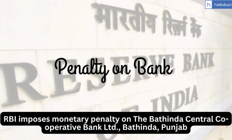RBI imposes monetary penalty on The Bathinda Central Co-operative Bank Ltd., Bathinda, Punjab