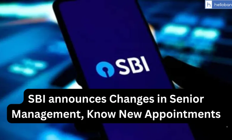 SBI announces Changes in Senior Management, Know New Appointments