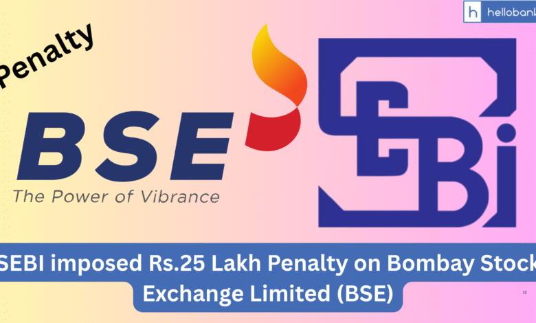 SEBI imposed Rs.25 Lakh Penalty on Bombay Stock Exchange Limited (BSE)