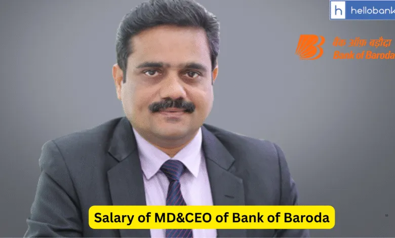 Salary of MD&CEO of Bank of Baroda, Check Salary and PLI Offered to MD and EDs
