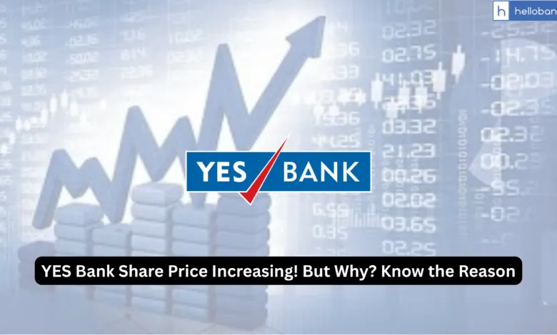 YES Bank Share Price Increasing! But Why? Know the Reason